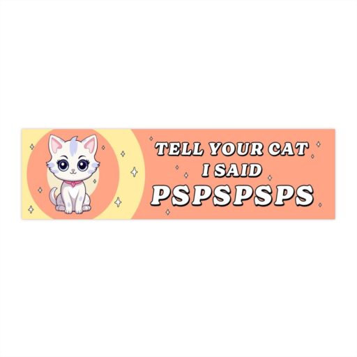 Tell Your Cat I Said Pspspsps