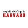 my kid didn't go to HARVARD