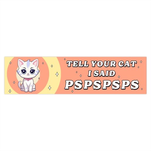 Tell Your Cat I Said Pspspsps