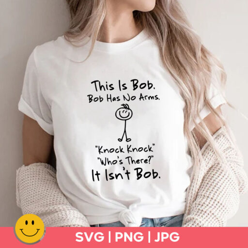 This is Bob Bob Has No Arms Knock Knock Who Is It It Isn't Bob, This is Bob, Bob Has No Arms svg, Funny Svg, Cricut Files Instant Download