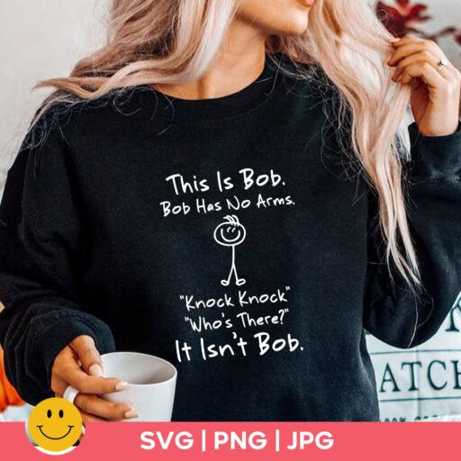 This is Bob Bob Has No Arms Knock Knock Who Is It It Isn't Bob, This is Bob, Bob Has No Arms svg, Funny Svg, Cricut Files Instant Download