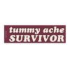 Tummy Ache Survivor Bumper Stickers