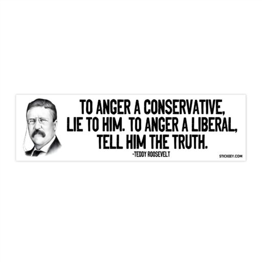 To Anger A Conservative Lie To Him. To Anger A Liberal Tell Him The Truth Bumper Stickers