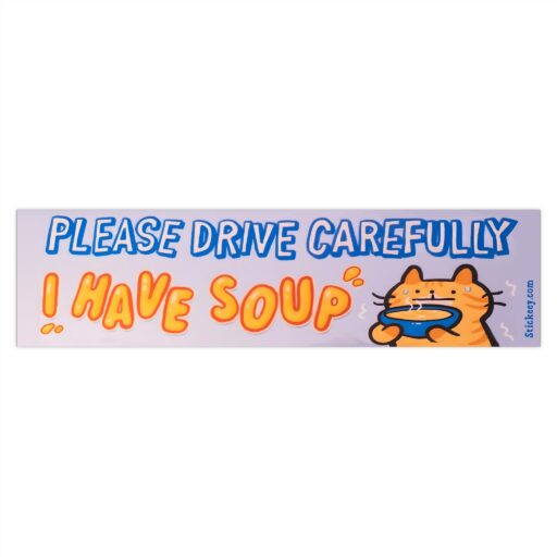 Please Drive Carefully I have Soup Bumper Sticker