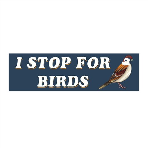 I Stop For Birds Bumper Stickers