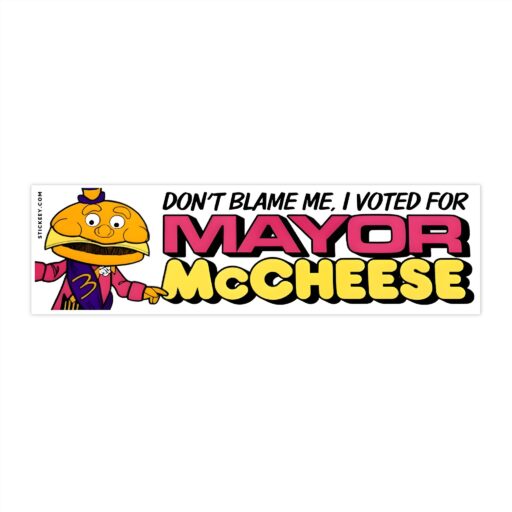 Don't Blame Me I Voted For Mayor Mccheese Bumper Sticker