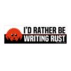 I'd Rather Be Writing Rust Bumper Sticker