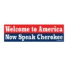 Welcome to America Now Speak Cherokee Bumper Sticker 