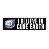 I Believe In Cube Earth Bumper Sticker