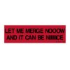 Let Me Merge Now And It Can Be Nice Bumper Sticker