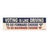 Voting Is Like Driving To Go Forward Choose 