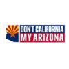 Don’t California My Arizona Sticker