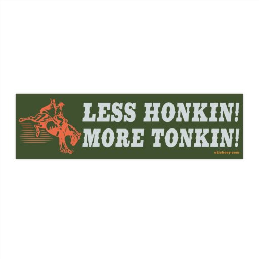 Less Honkin More Tonkin Bumper Sticker