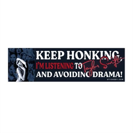 Keep Honking, I’m Listening To Taylor Swift And Avoiding Drama! Bumper Sticker