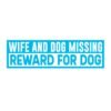 Wife And Dog Missing Reward For Dog Bumper Sticker