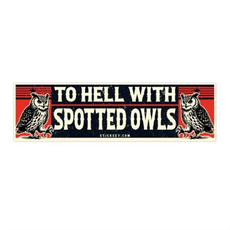 To Hell With Spotted Owls Bumper sticker