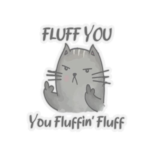 Fluff you you fluffin' fluff Sticker - Image 13