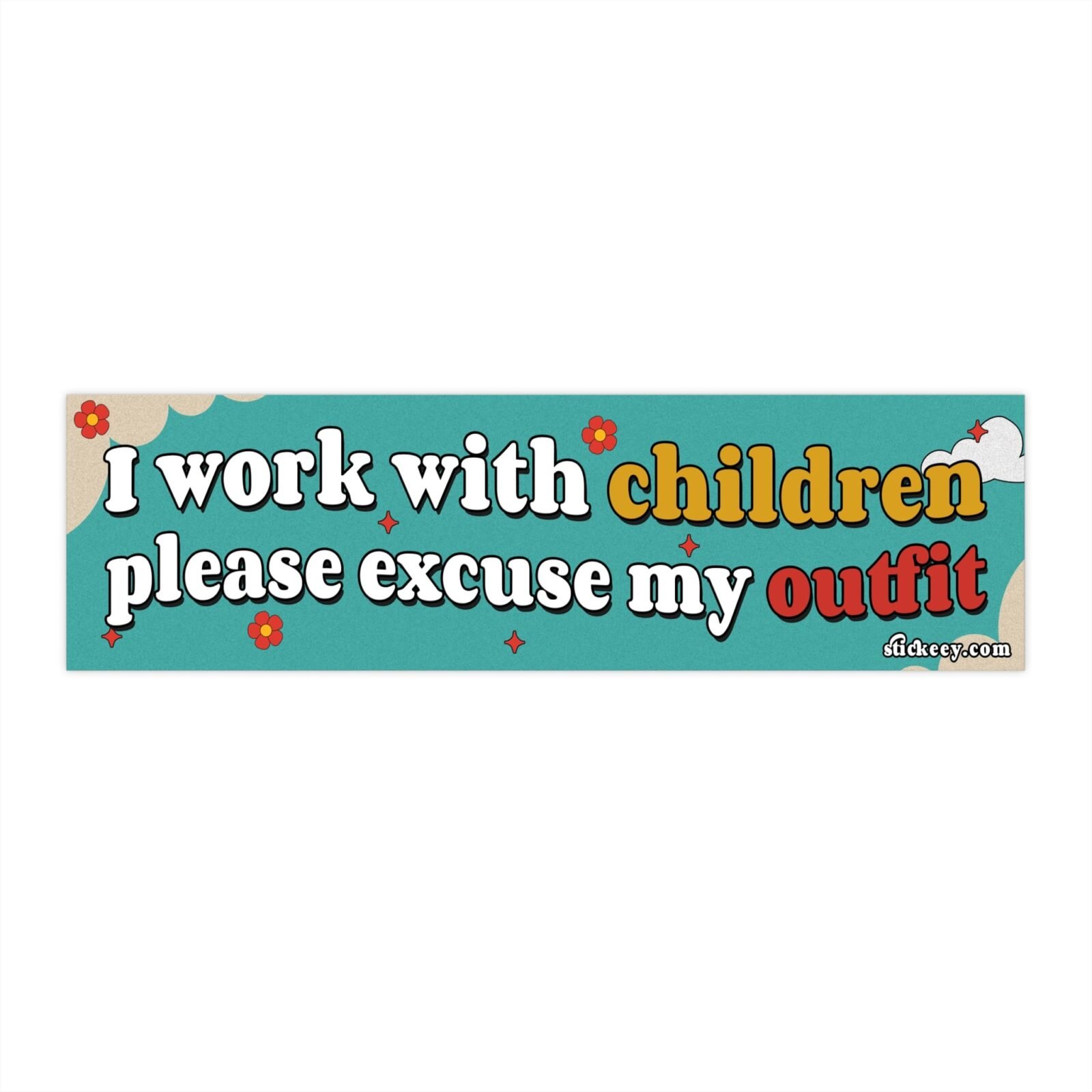 I Work With Children Please Excuse My Outfit Bumper Sticker