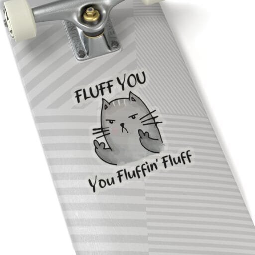 Fluff you you fluffin' fluff Sticker - Image 14