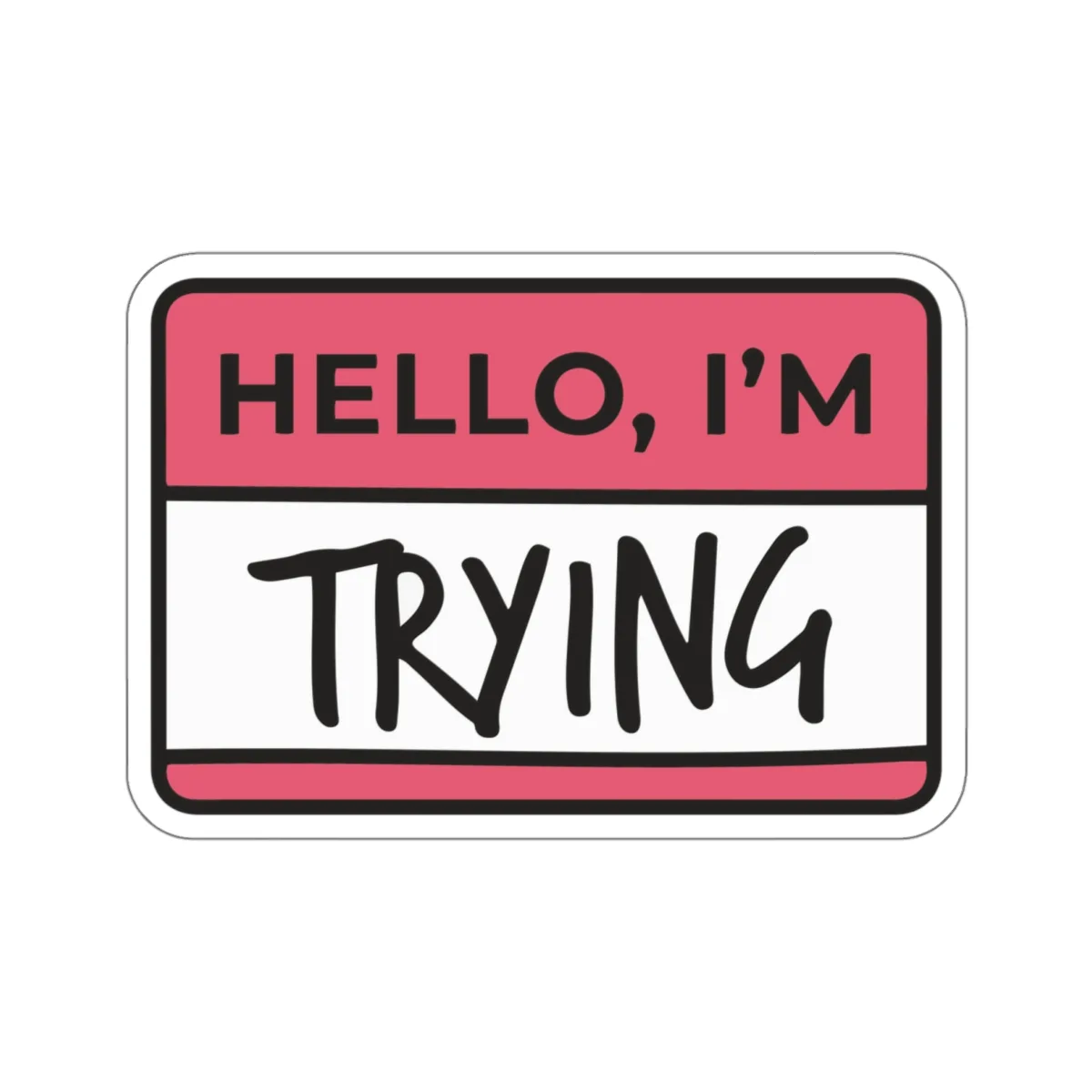 Hello I'm Trying Sticker