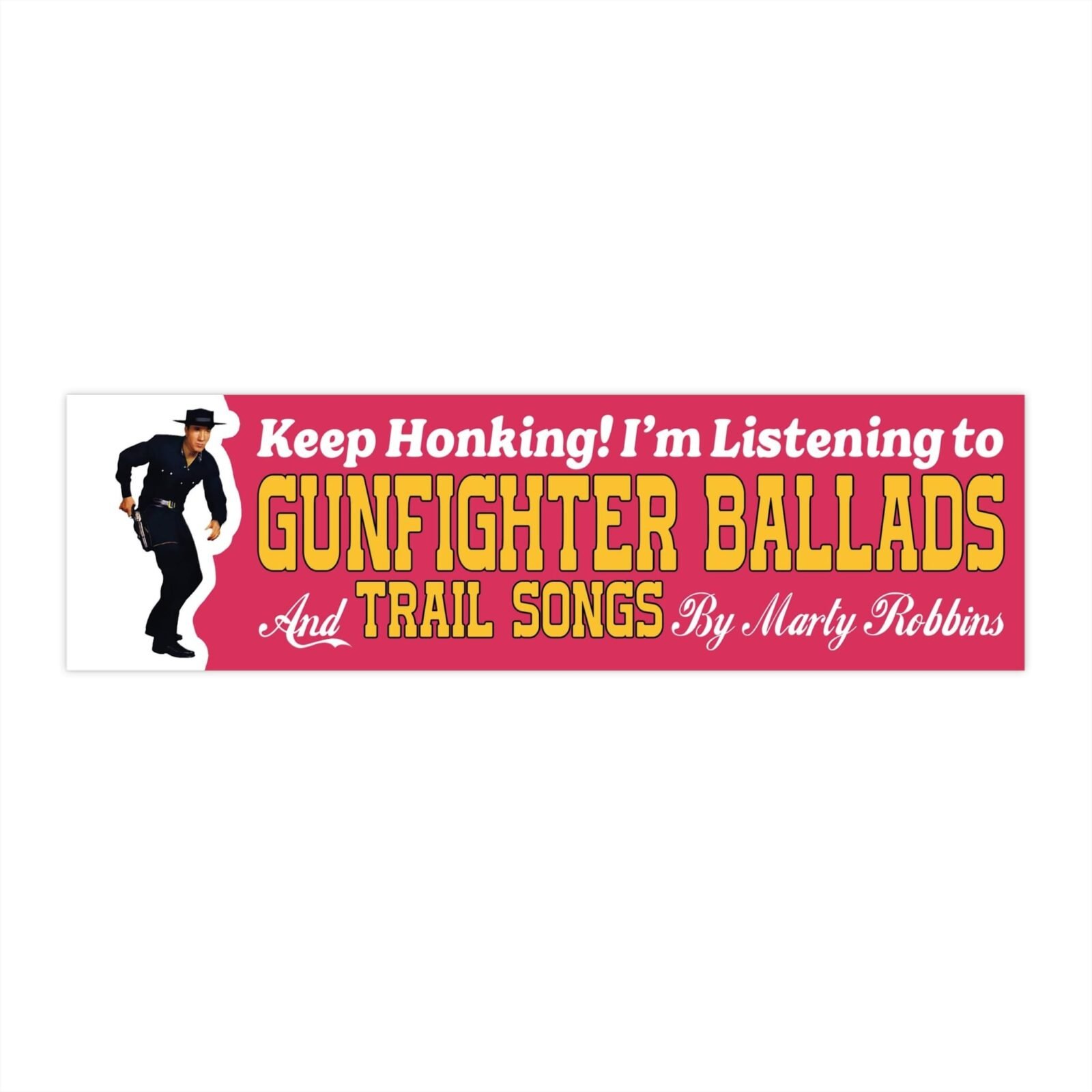 Keep Honking! I’m Listening to Gunfighter Ballads and Trail Songs by Marty Robbins Bumper Stickers - Image 4