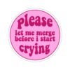 Please Let Me Merge Before I Start Crying Sticker