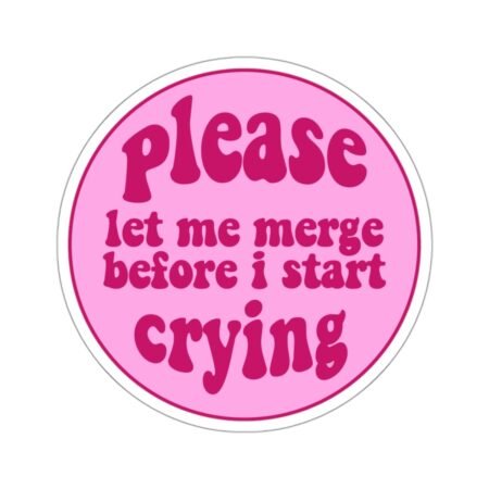 Please Let Me Merge Before I Start Crying Sticker