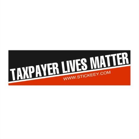 Taxpayer Lives Matter Bumper Stickers
