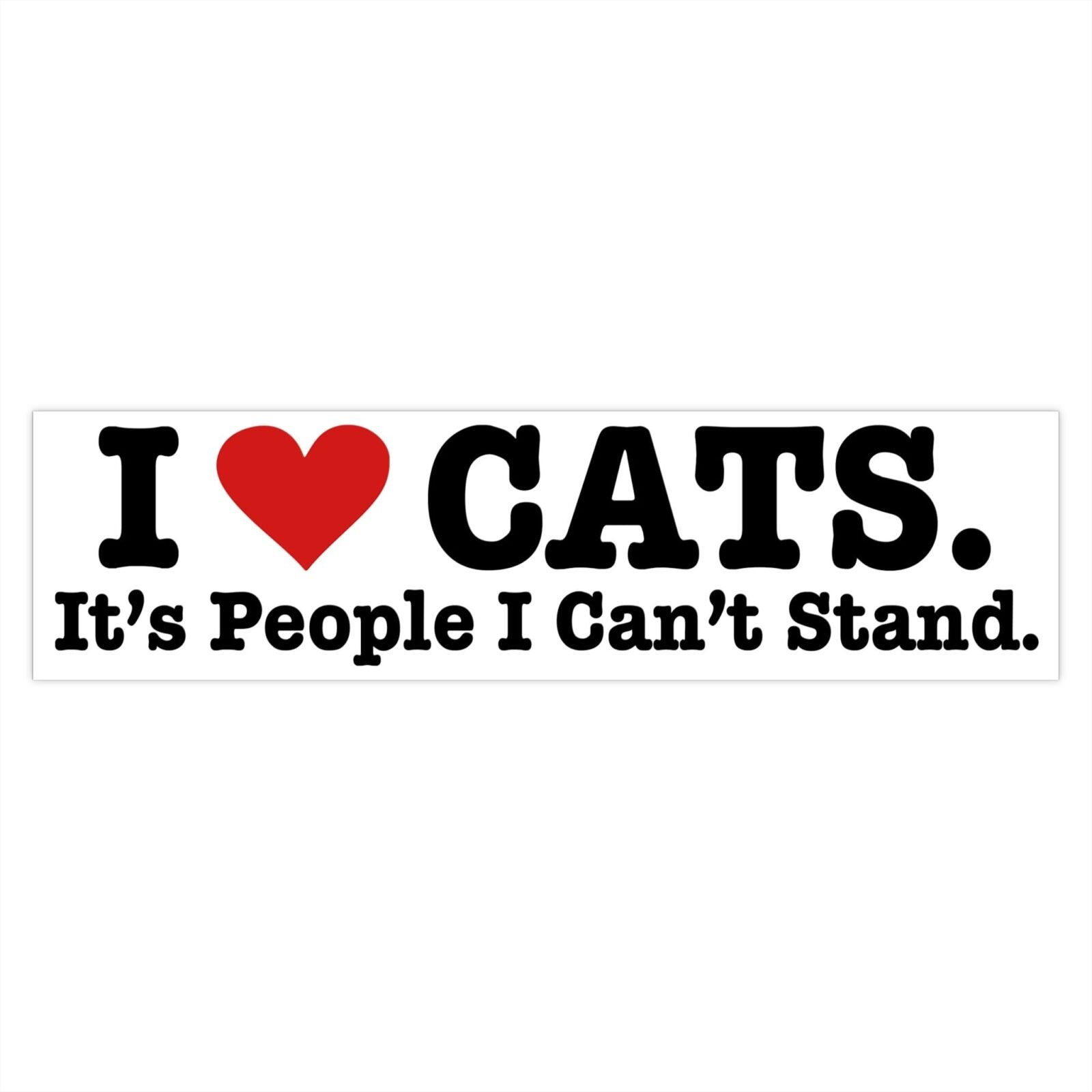 I love cats it's people i can't stand Bumper Stickers - Image 4