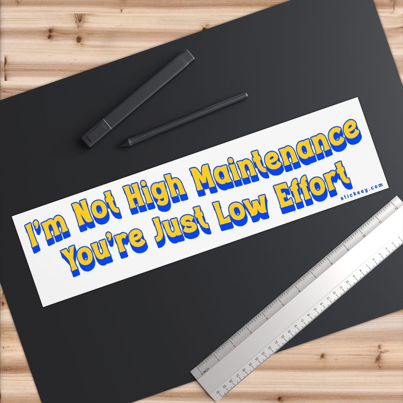 I'm Not High Maintenance, You're Just Low Effort Bumper Sticker - Image 9