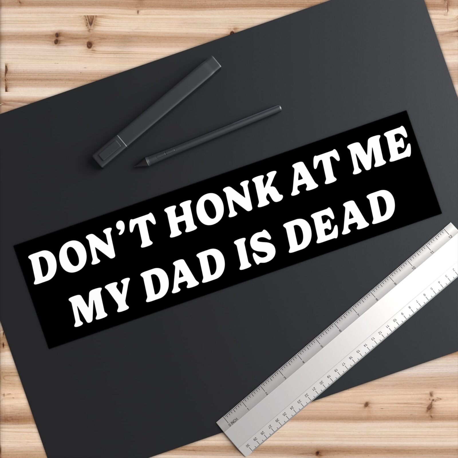 Don’t Honk At Me My Dad Is Dead Bumper Stickers - Image 6