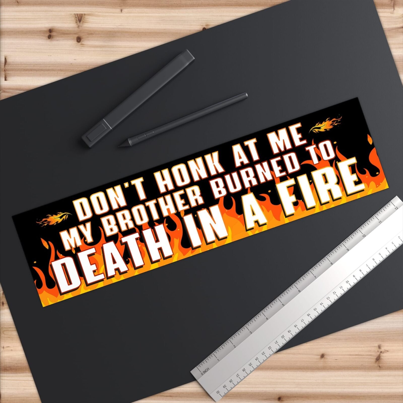 Don't Honk At Me. My Brother Burned To Death In A Fire Bumper Sticker - Image 6