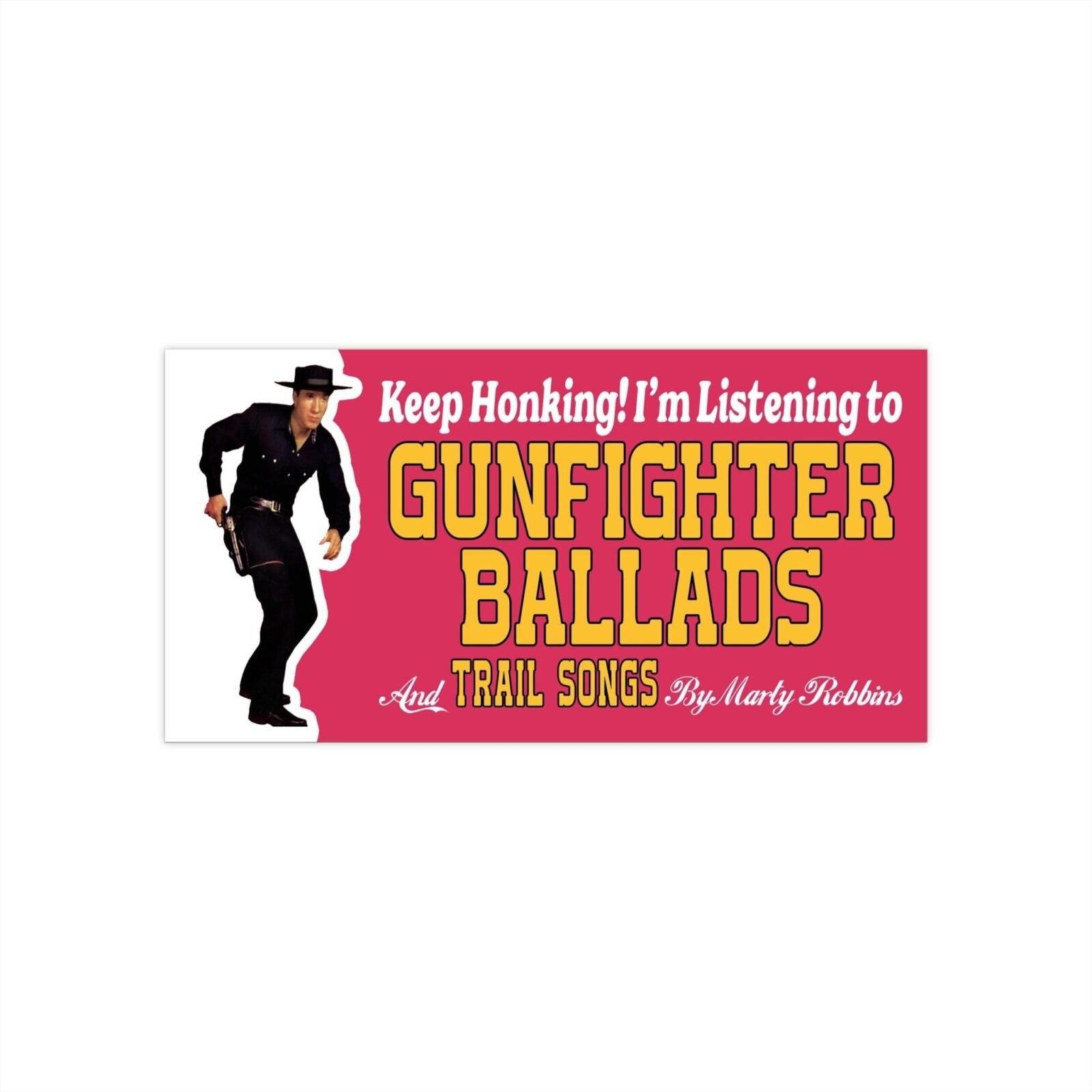 Keep Honking! I’m Listening to Gunfighter Ballads and Trail Songs by Marty Robbins Bumper Stickers