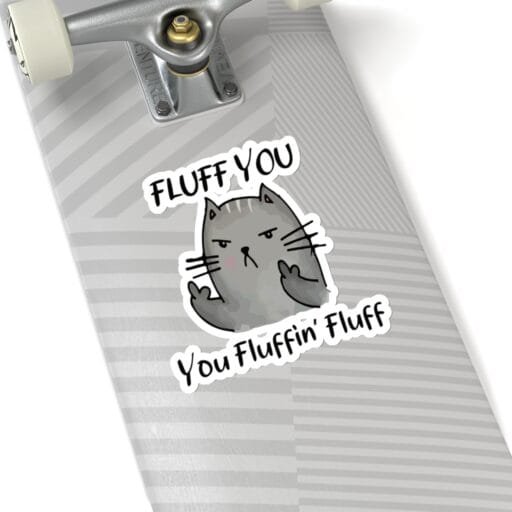 Fluff you you fluffin' fluff Sticker - Image 16