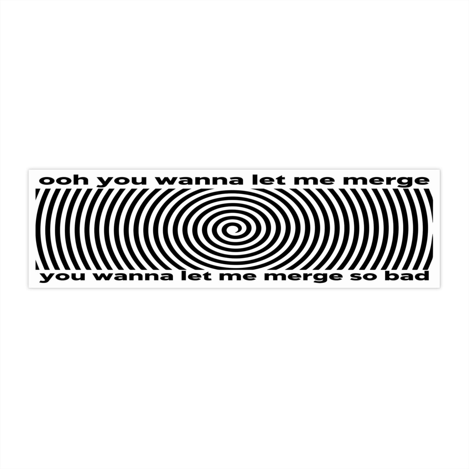 Ooh You Wanna Let Me Merge So Bad Bumper Stickers