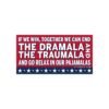 If We Win Together We Can End The Dramala And The Traumala Bumper Sticker