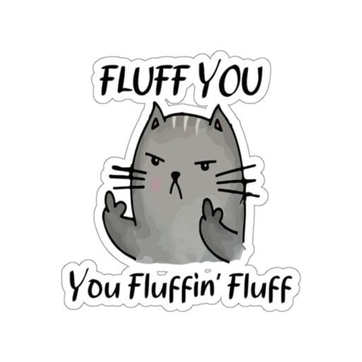 Fluff you you fluffin' fluff Sticker - Image 7