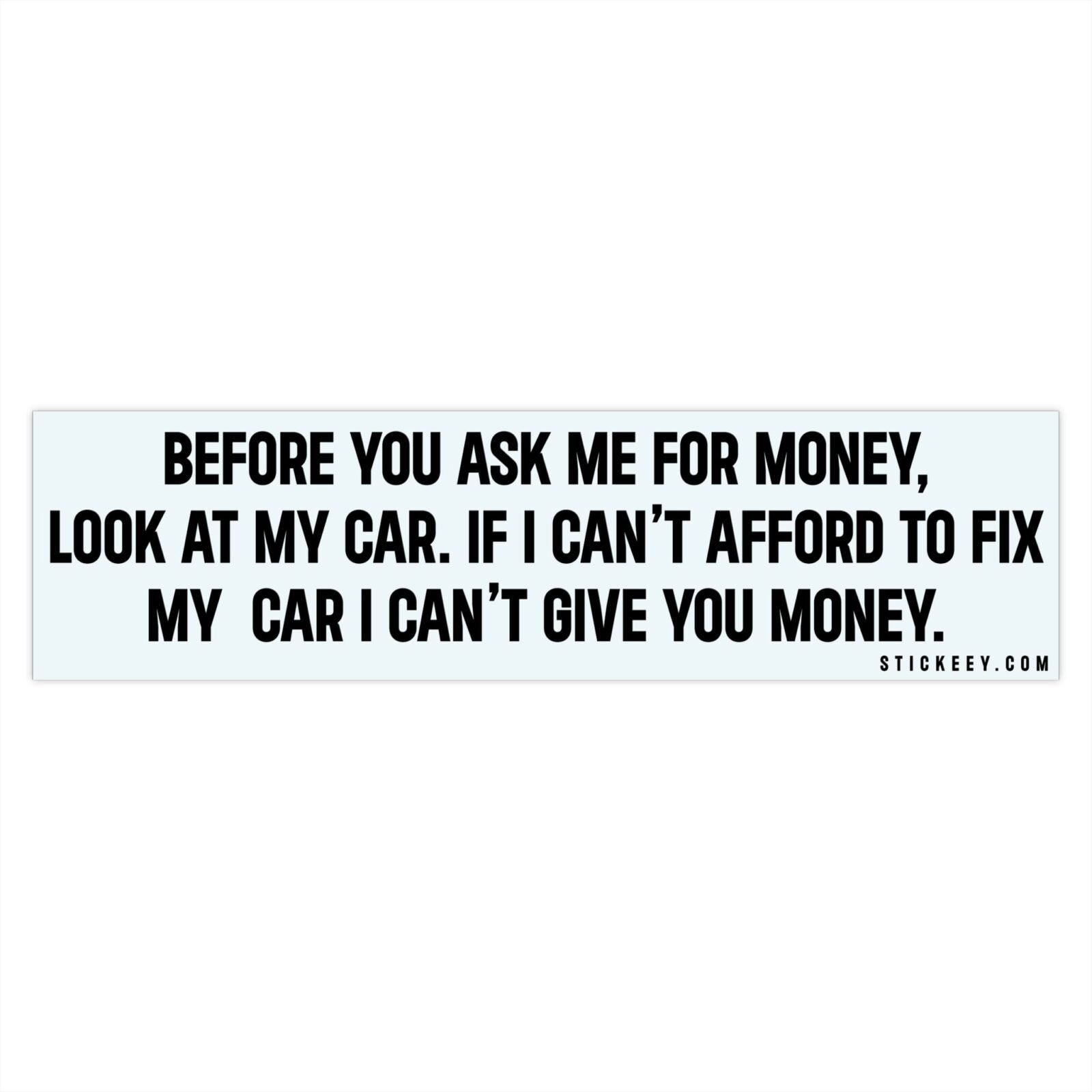 Before You Ask Me For Money Look At My Car Bumper sticker - Image 4