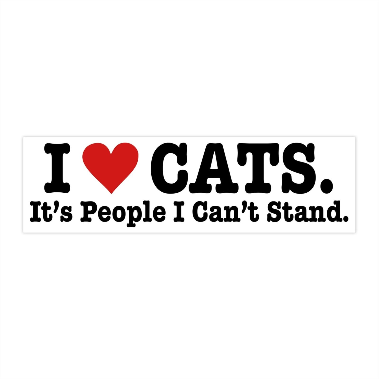 I love cats it's people i can't stand Bumper Stickers