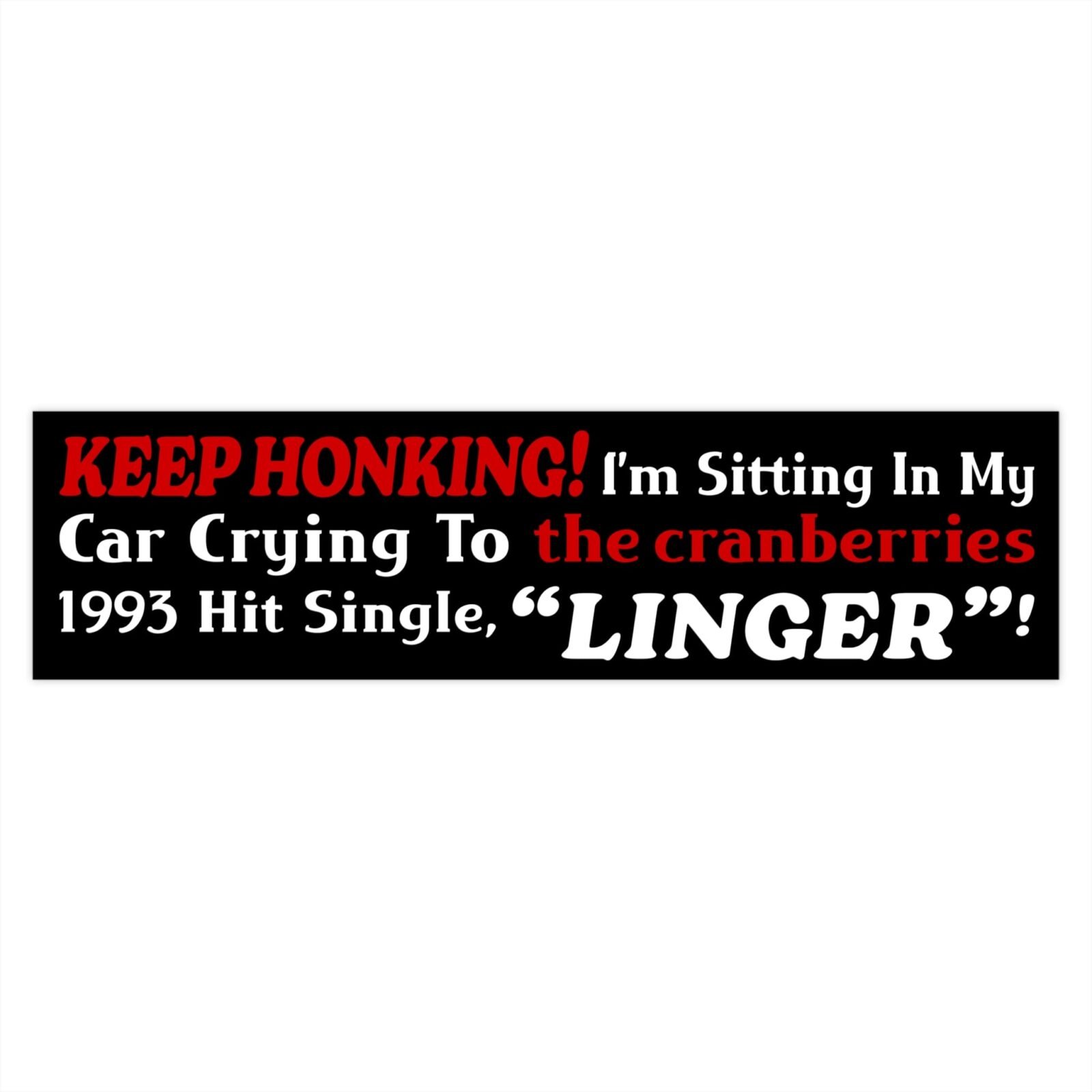 Keep Honking! I’m Sitting In My Car Crying To The Cranberries 1993 Hit Single Bumper Sticker - Image 4