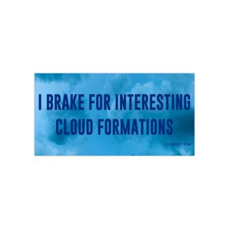 I Brake For Interesting Cloud Formations Bumper Stickers