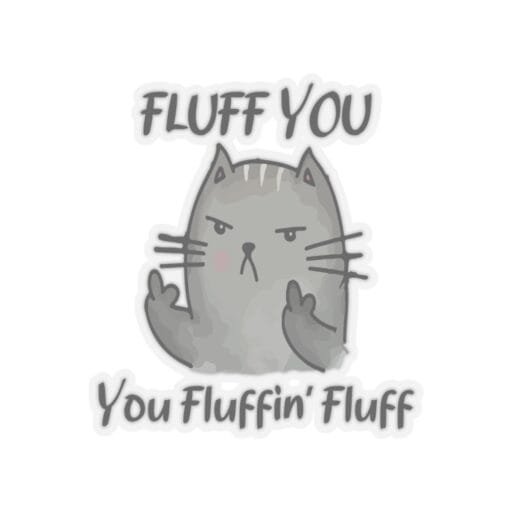 Fluff you you fluffin' fluff Sticker - Image 9