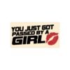 You Just Got Passed By A Girl Funny Bumper Stickers