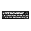 Keep Honking! I'm Listening To Ska And You're In The Band Now Bumper Sticker
