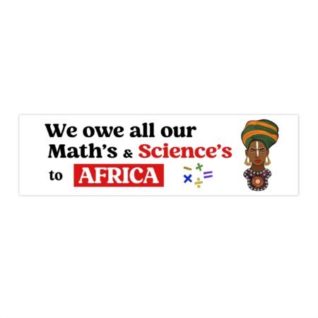 We Owe All Our Math's & Science's To Africa Bumper Stickers