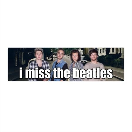 I miss the beatles Funny meme Bumper Stickers