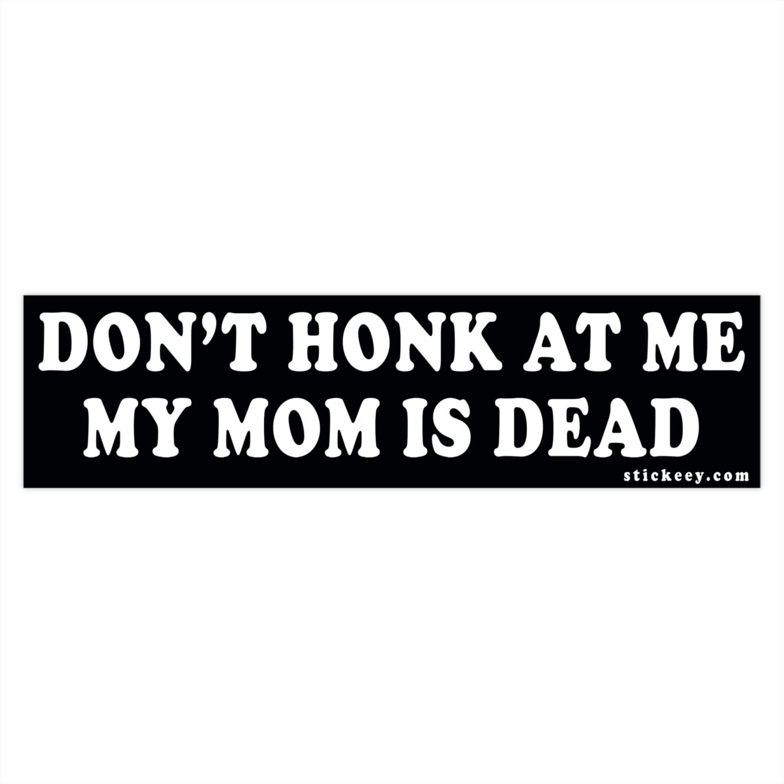 Don’t Honk At Me My Mom Is Dead Bumper Stickers - Image 4