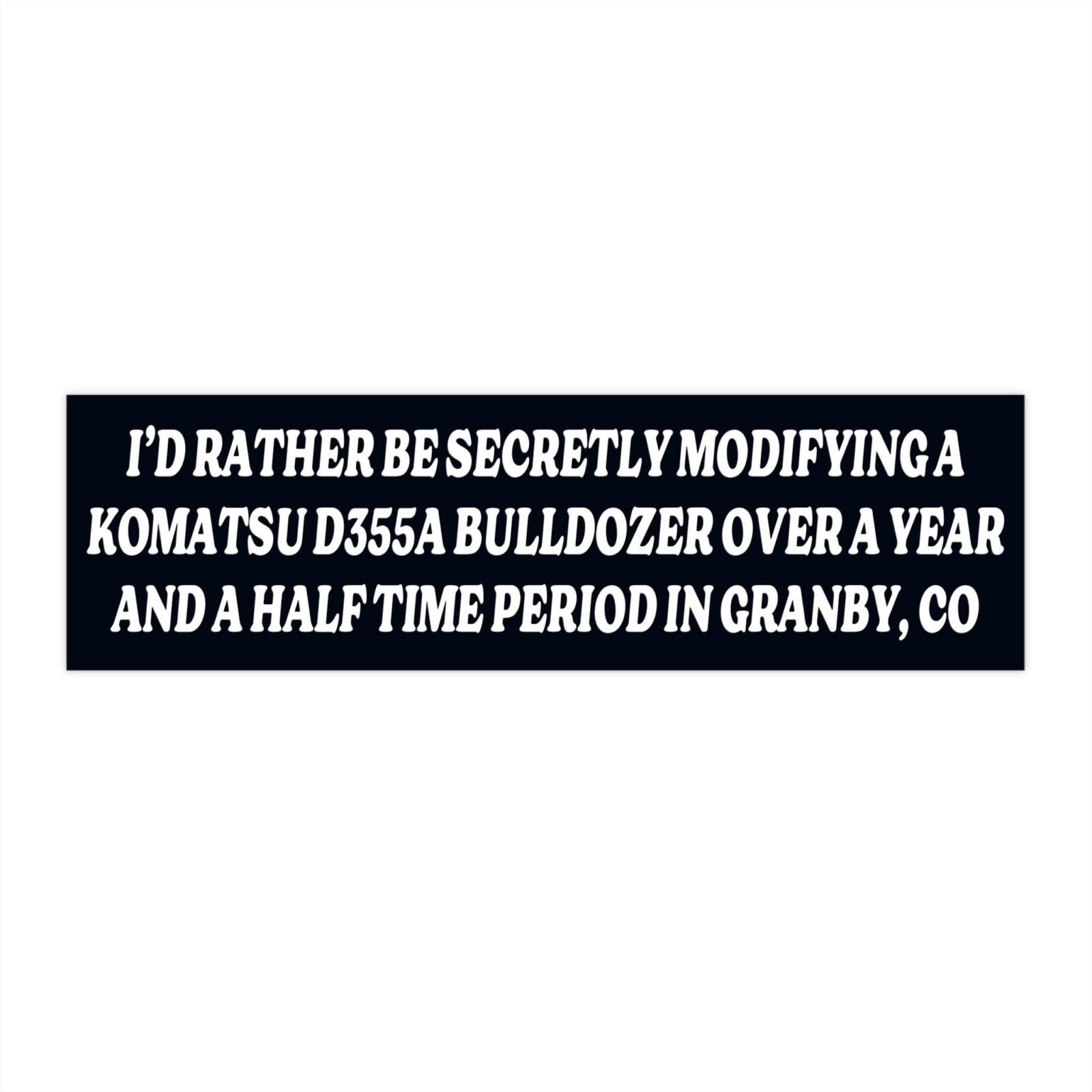 I’d Rather Be Secretly Modifying a Komatsu D355a Bulldozer Bumper Stickers