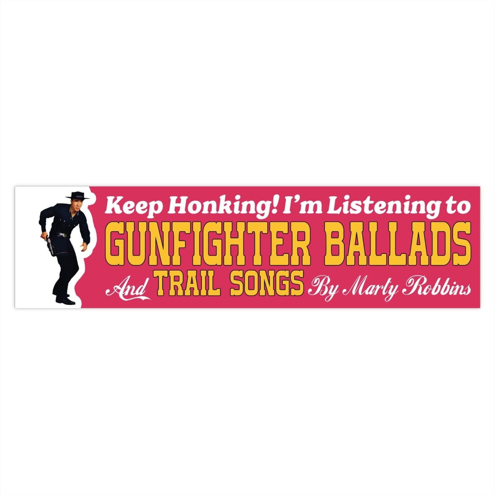Keep Honking! I’m Listening to Gunfighter Ballads and Trail Songs by Marty Robbins Bumper Stickers - Image 7