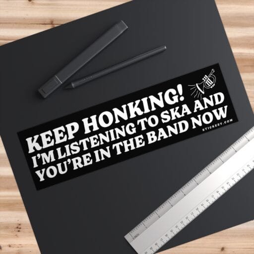 Keep Honking! I'm Listening To Ska And You're In The Band Now Bumper Sticker - Image 3